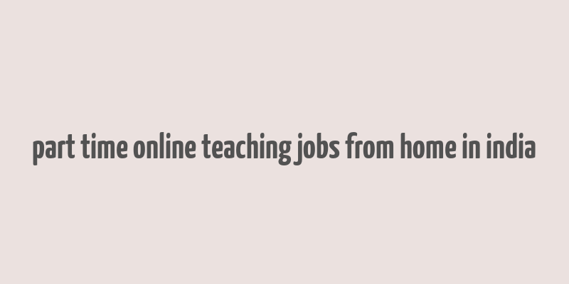 part time online teaching jobs from home in india