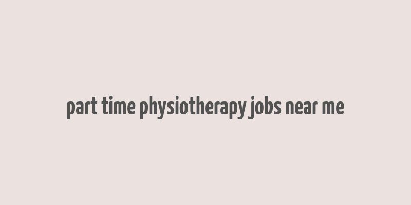 part time physiotherapy jobs near me