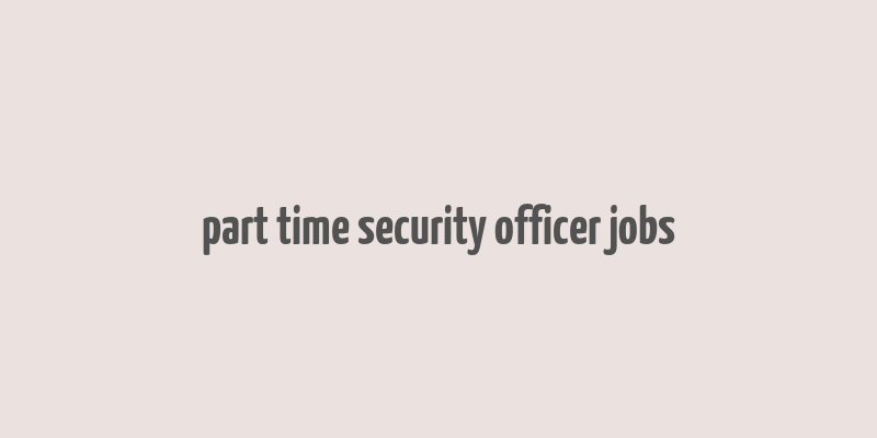 part time security officer jobs