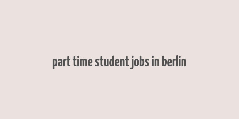 part time student jobs in berlin