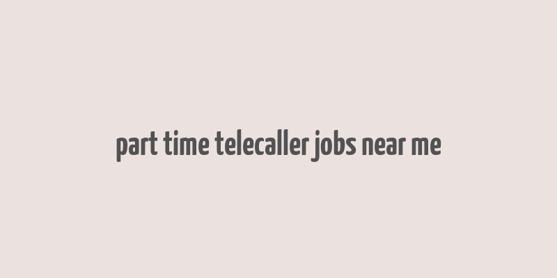 part time telecaller jobs near me