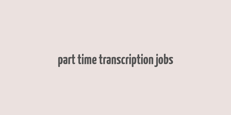 part time transcription jobs