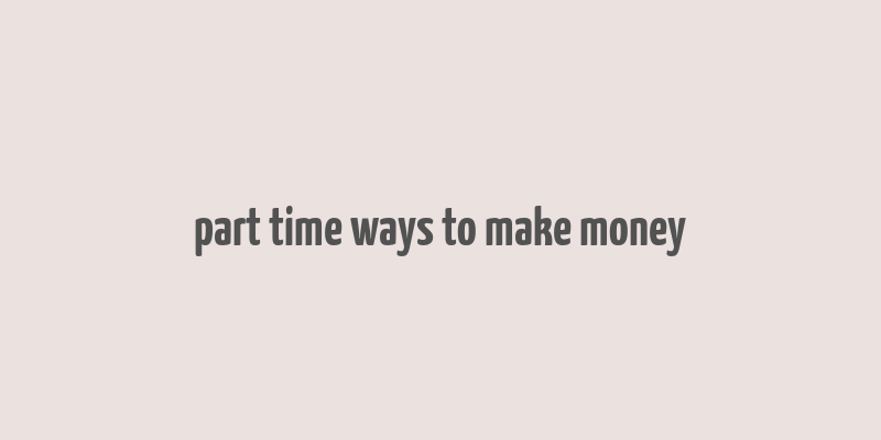 part time ways to make money