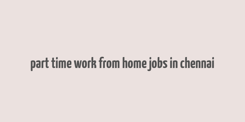 part time work from home jobs in chennai