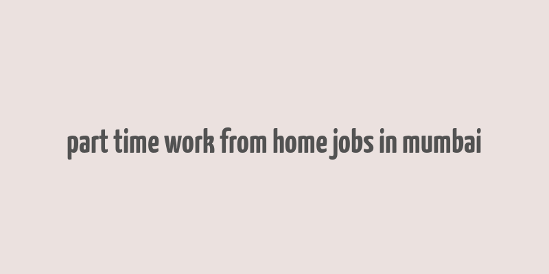 part time work from home jobs in mumbai