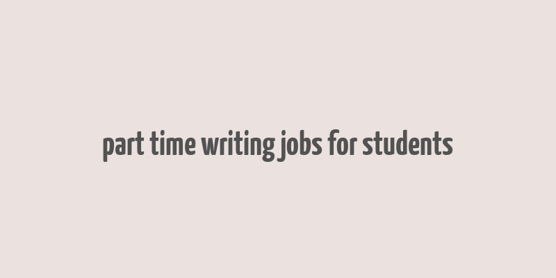 part time writing jobs for students