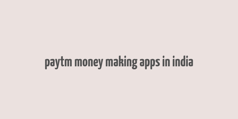 paytm money making apps in india