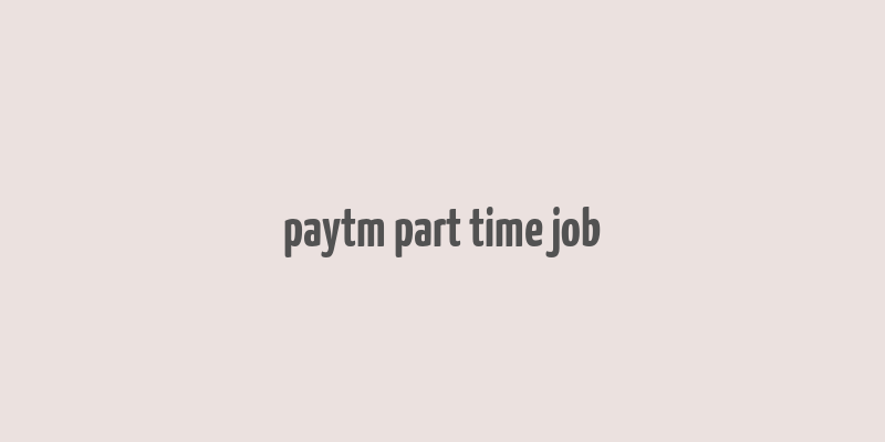 paytm part time job