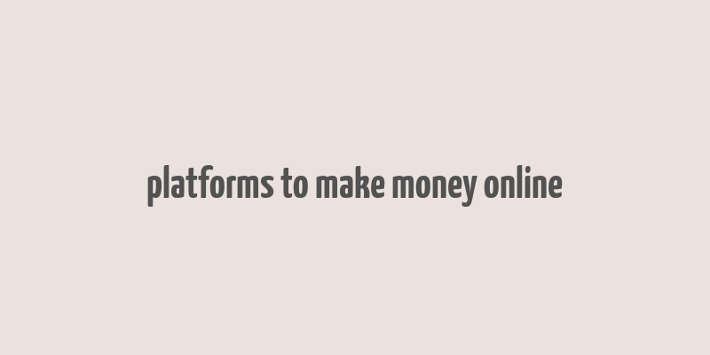 platforms to make money online