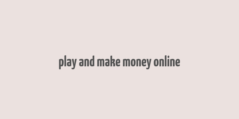 play and make money online