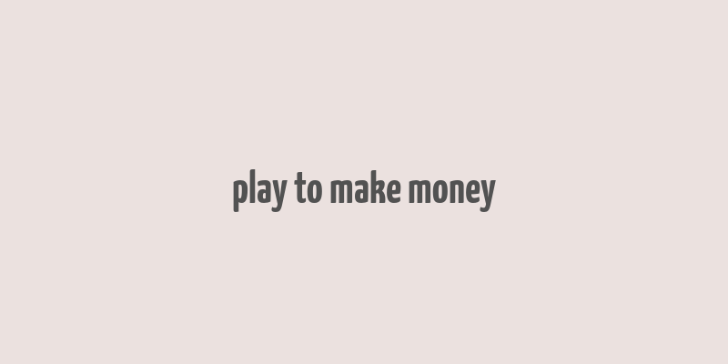 play to make money