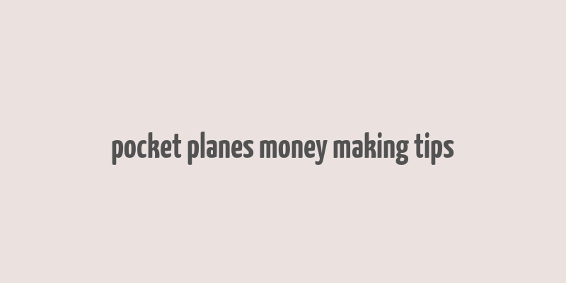 pocket planes money making tips