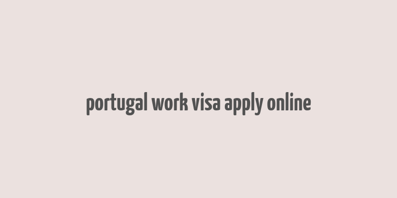 portugal work visa apply online