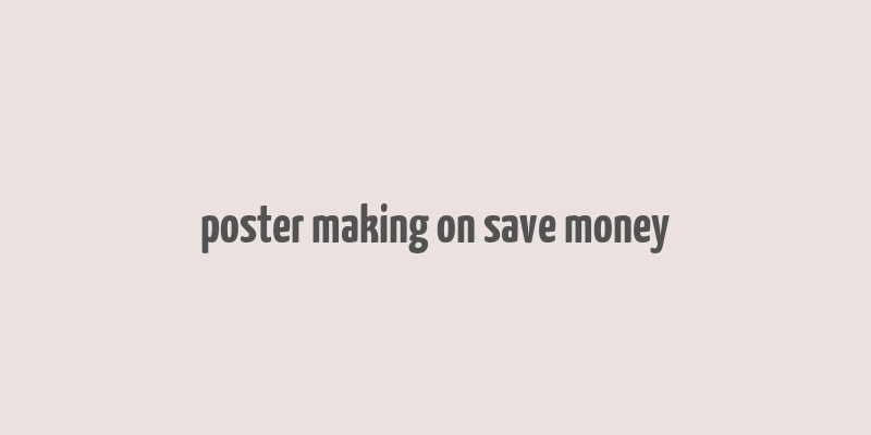 poster making on save money