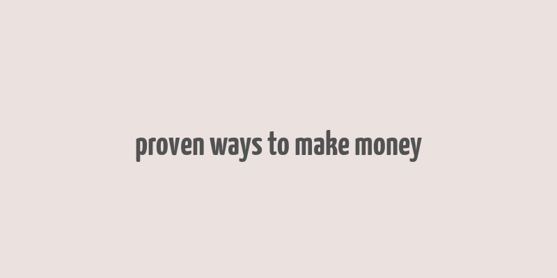 proven ways to make money