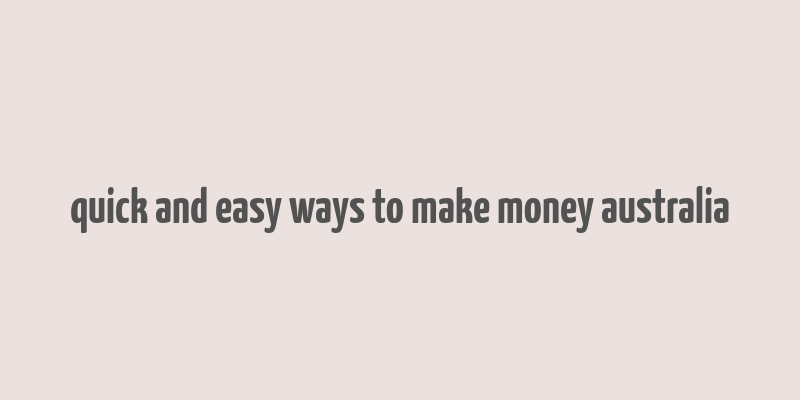 quick and easy ways to make money australia