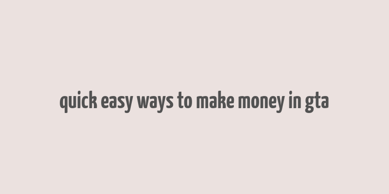 quick easy ways to make money in gta