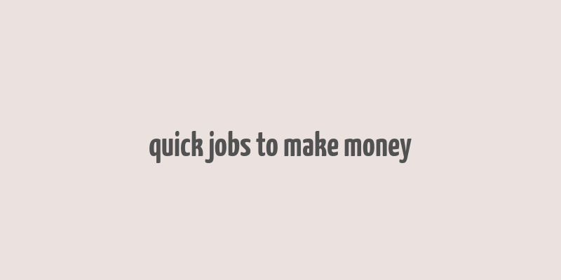 quick jobs to make money