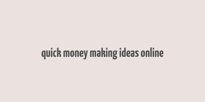 quick money making ideas online