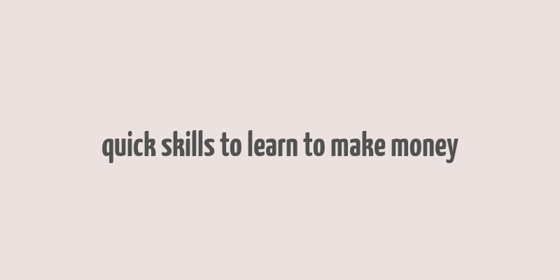 quick skills to learn to make money