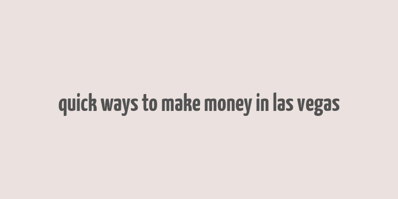 quick ways to make money in las vegas