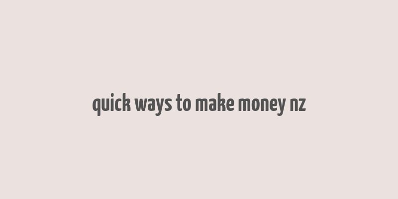 quick ways to make money nz