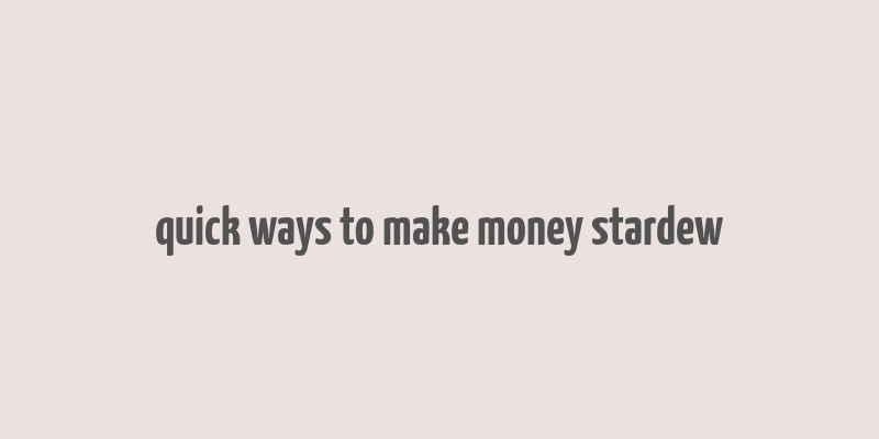 quick ways to make money stardew