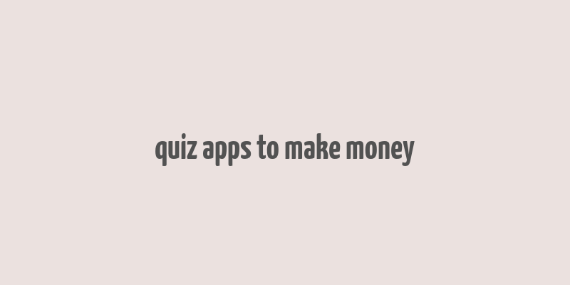 quiz apps to make money