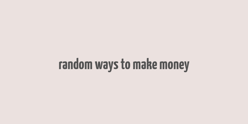 random ways to make money