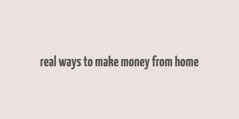 real ways to make money from home