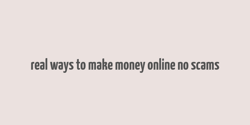 real ways to make money online no scams