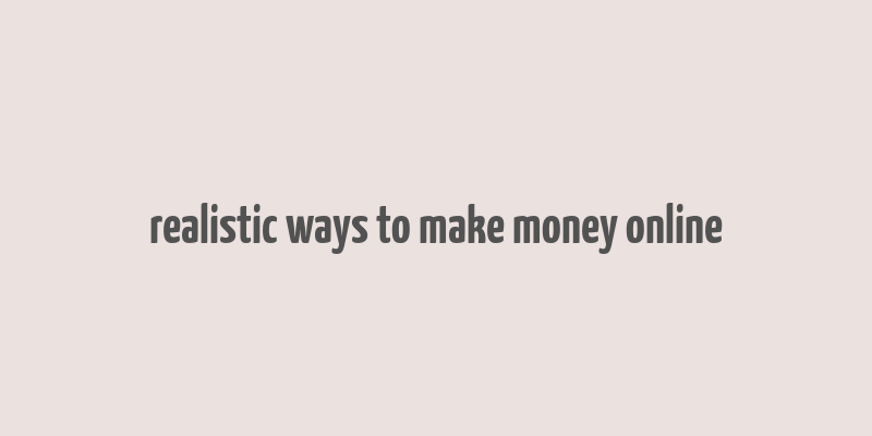 realistic ways to make money online