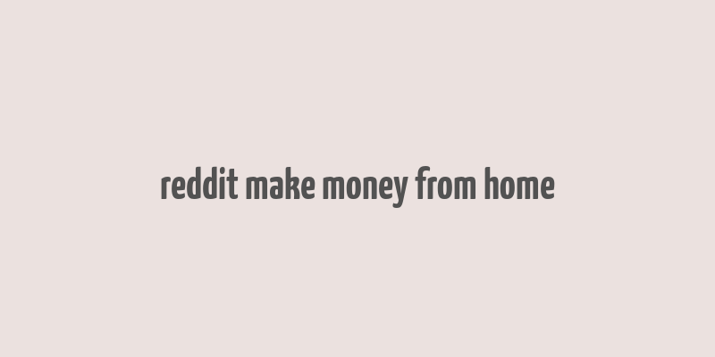 reddit make money from home