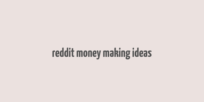 reddit money making ideas