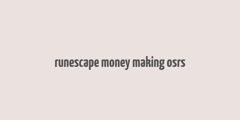 runescape money making osrs