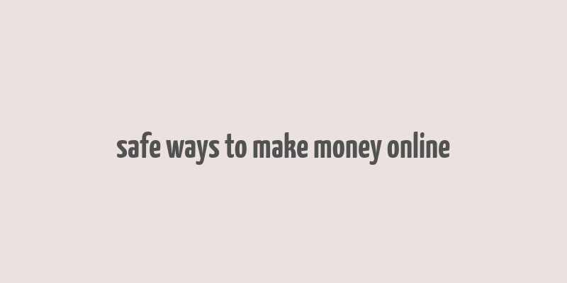 safe ways to make money online