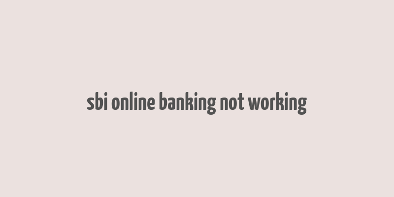 sbi online banking not working