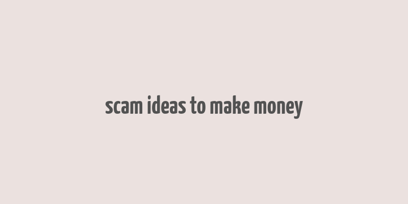 scam ideas to make money