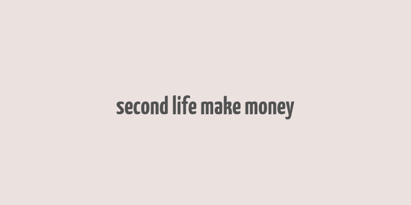 second life make money