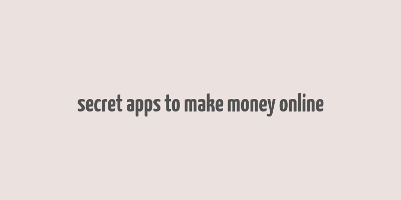 secret apps to make money online