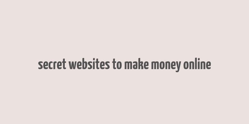 secret websites to make money online