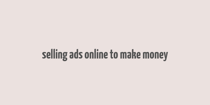 selling ads online to make money