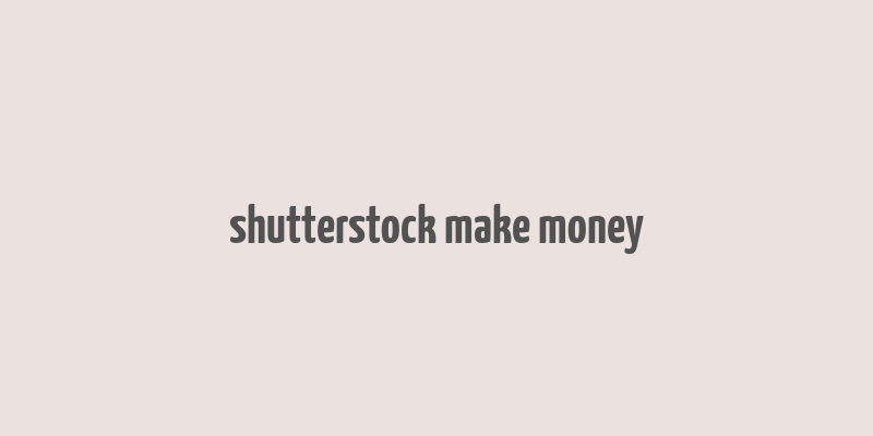 shutterstock make money