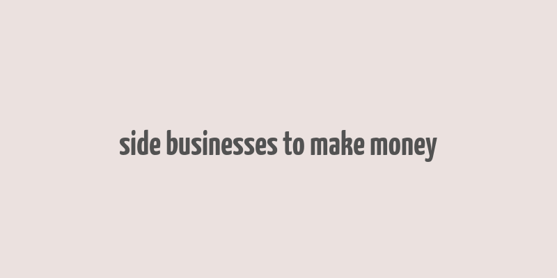 side businesses to make money