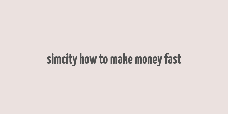 simcity how to make money fast