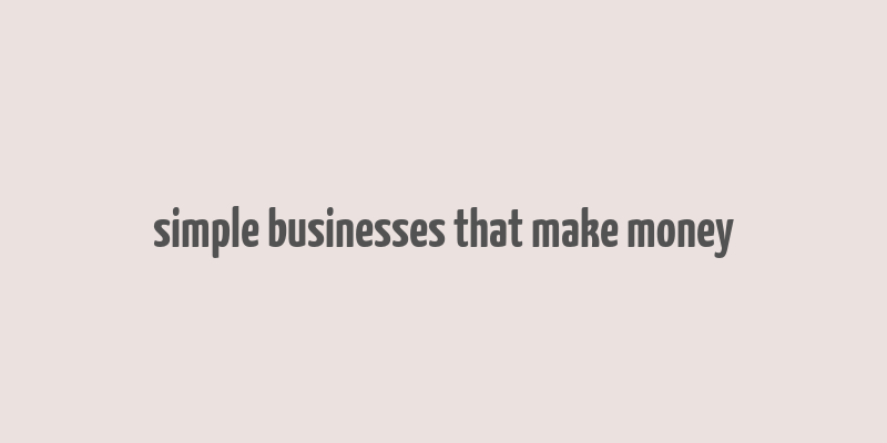 simple businesses that make money