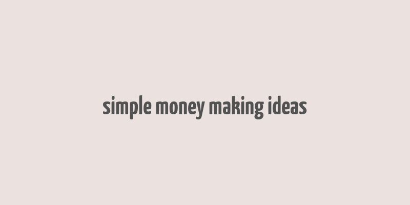 simple money making ideas