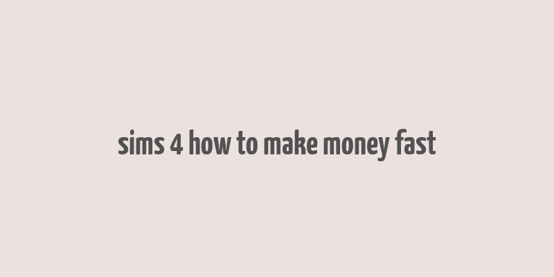 sims 4 how to make money fast