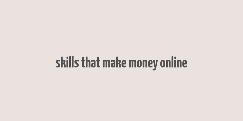 skills that make money online