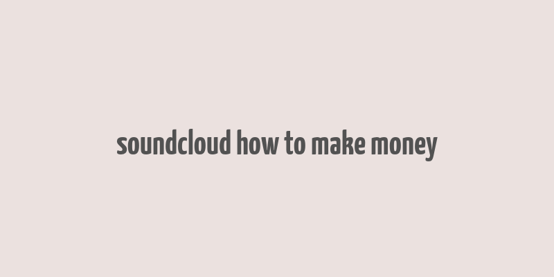 soundcloud how to make money